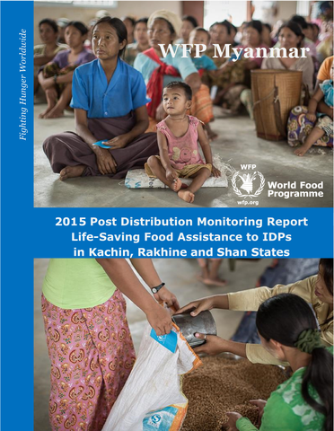 WFP Myanmar 2015 Post Distribution Monitoring Report: Life-Saving Food Assistance to IDPs in Kachin, Rakhine and Shan States