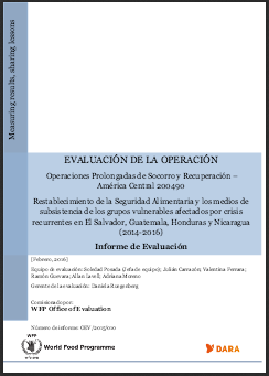 Central America PRRO 200490 Restoring Food Security and Livelihoods for Vulnerable Groups Affected by Recurrent Shocks in El Salvador, Guatemala, Honduras and Nicaragua: An Operation Evaluation.