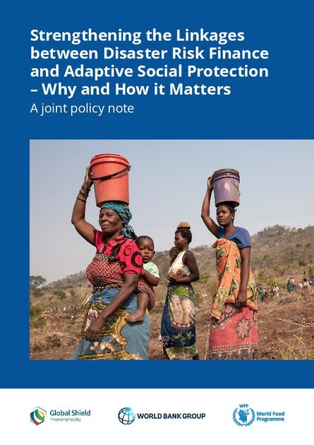 Strengthening the Linkages between Disaster Risk Finance and Adaptive Social Protection – Why and How it Matters – A Joint Policy Note